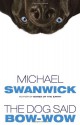 The Dog Said Bow-Wow - Michael Swanwick