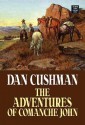 The Adventures of Comanche John - Dan Cushman