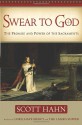 Swear to God The Promise and Power of the Sacraments - Scott Hahn