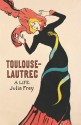 Toulouse-Lautrec: A Life - Julia Frey