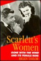 Scarlett's Women: Gone With the Wind and Its Female Fans - Helen Taylor