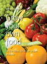 Grow Your Own Food: Simple Ideas for Home-Grown Produce - Infinite Ideas