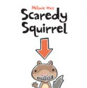 Scaredy Squirrel - Mélanie Watt