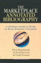 The Marketplace Annotated Bibliography: A Christian Guide to Books on Work, Business & Vocation - Pete Hammond, R. Paul Stevens