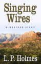 Singing Wires: A Western Story - L.P. Holmes