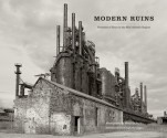 Modern Ruins: Portraits of Place in the Mid-Atlantic Region - Shaun O'Boyle, Geoff Manaugh