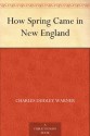 How Spring Came in New England - Charles Dudley Warner