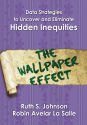 Data Strategies to Uncover and Eliminate Hidden Inequities: The Wallpaper Effect - Ruth S. Johnson, Robin Avelar La Salle