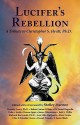 Lucifer's Rebellion: A Tribute to Christopher S. Hyatt, PH.D. - Shelley Marmor, Israel Regardie, Lon Milo DuQuette, David Cherubim, James Wasserman, S. Jason Black, Robert Anton Wilson, Timothy Leary