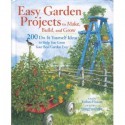 Easy Garden Projects to Make, Build, and Grow: 200 Do-It-Yourself Ideas to Help You Grow Your Best Garden Ever - Barbara Pleasant