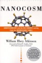 Nanocosm: Nanotechnology and the Big Changes Coming from the Inconceivably Small - William Illsey Atkinson, Richard Smalley