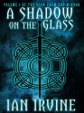 A Shadow on the Glass - Ian Irvine