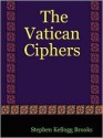 The Vatican Ciphers - Stephen Kellogg Brooks