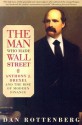 The Man Who Made Wall Street - Dan Rottenberg