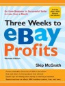 Three Weeks to eBay Profits, Revised Edition: Go from Beginner to Successful Seller in Less than a Month - Skip McGrath