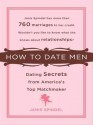 How to Date Men: Dating Secrets from America's Top Matchmaker - Janis Spindel