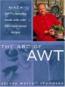 The Abc Of Awt: An A Z Of Awt's Favourite Foods With Over 500 Inspirational Recipes - Antony Worrall Thompson