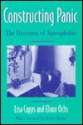 Constructing Panic: The Discourse of Agoraphobia - Lisa Capps, Elinor Ochs