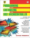 Programming and Customizing the 8051 Microcontroller [With *] - Myke Predko