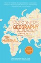 Prisoners of Geography: Ten Maps That Tell You Everything You Need to Know About Global Politics - Tim Marshall