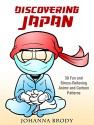 Discovering Japan: 30 Fun and Stress-Relieving Anime and Cartoon Patterns (Stress-Relief & Relaxation) - Johanna Brody