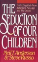 The Seduction of our Children - Steve Russo, Neil T. Anderson