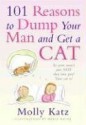 101 Reasons to Dump Your Man and Get a Cat - Molly Katz