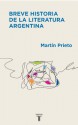 Breve historia de la literatura argentina - Martin Prieto