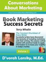 Book Marketing Success Secrets: The Constant Drumbeat of Every Writer (Conversations About Marketing Interview Series: Volume 1:4) - D'vorah Lansky