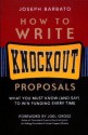 How to Write Knockout Proposals: What You Must Know (And Say) to Win Funding Every Time - Joseph Barbato