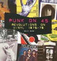 Punk on 45: Revolutions on Vinyl 1976-79 - Gavin Walsh, Paul A. Woods