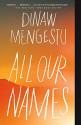 All Our Names - Dinaw Mengestu