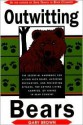 Outwitting Bears: The Essential Handbook for Living with Bears, Avoiding Encounters, and Preventing Attacks on Anyone Living in Bear Country - Gary Brown