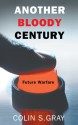 Another Bloody Century: Future Warfare - Colin S. Gray