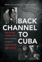 Back Channel to Cuba: The Hidden History of Negotiations between Washington and Havana - William M. LeoGrande, Peter Kornbluh