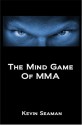 The Mind Game Of MMA: 12 Lessons To Develop The Mental Toughness Essential To Becoming A Champion - Kevin Seaman, Migliarese III, Professor Phil