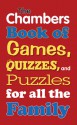 The Chambers Book of Games, Quizzes, and Puzzles for All the Family - Chambers, Chambers