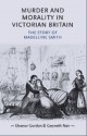 Murder and Morality in Victorian Britain: The Story of Madeleine Smith - Eleanor Gordon, Gwyneth Nair