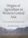 Origins of Agriculture in Western Central Asia: An Environmental-Archaeological Study - David R. Harris