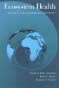 Ecosystem Health: New Goals For Environmental Management - Bryan G. Norton, Robert Costanza, Benjamin Haskell, Malte Faber, David Rapport