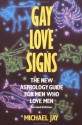 Gay Love Signs: The New Astrology Guide for Men Who Love Men - Michael Jay