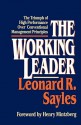 The Working Leader: The Triumph of High Performance Over Conventional Management Principles - Leonard R. Sayles, Henry Mintzberg