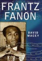 Frantz Fanon: A Biography - David Macey