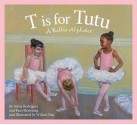 T is for Tutu: A Ballet Alphabet (Sports Alphabet) - Sonia Rodriguez, Kurt Browning, Wilson Ong