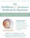 The Mindfulness and Acceptance Workbook for Depression: Using Acceptance and Commitment Therapy to Move Through Depression and Create a Life Worth Living (New Harbinger Self-Help Workbook) - Patricia Robinson, Kirk Strosahl