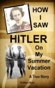 How I saw Hitler on my Summer Vacation A True Story: 1938: A Fearless Female's Adventures in Pre WWII Europe - Kathleen Reed, Gael Matthew