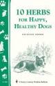 10 Herbs for Happy, Healthy Dogs: Storey's Country Wisdom Bulletin A-260 - Kathleen Brown