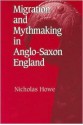 Migration and Mythmaking in Anglo-Saxon England - Nicholas Howe