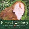 Natural Witchery: Intuitive, Personal & Practical Magick - Ellen Dugan