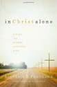 In Christ Alone: Living the Gospel Centered Life - Sinclair B. Ferguson